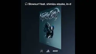 JUBEE - Slowsurf feat. shimizu eisuke, in-d (Prod by AFJB) 【Official Audio】