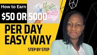 How to Earn $50 or N5,000 Per day Easy Way Step by Step