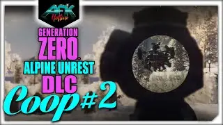 Alpine Unrest - Coop Part 2 - GENERATION ZERO - For The Sick and the Injured