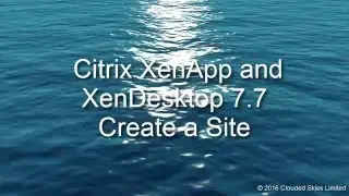 Citrix XenDesktop 7.7 create a site