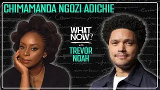 The Reality of Fiction with Chimamanda Ngozi Adichie  | What Now? with Trevor Noah Podcast