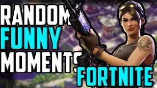 Random moments Fortnite: Battle Royale