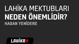 Lahika Mektupları Neden Önemlidir? / 4K