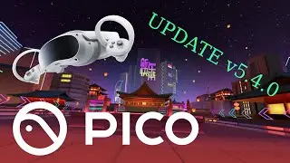 Pico 4 Ver 5.4.0 UPDATE ! What is new ?