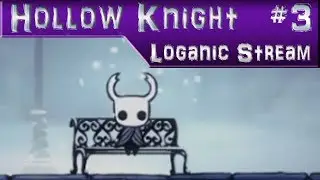 Loganic Streams: Hollow Knight pt. 3