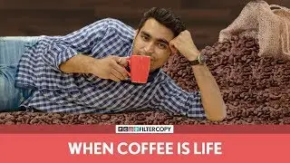 FilterCopy | When Coffee Is Life | कॉफ़ी ही ज़िन्दगी है | Ft. Viraj Ghelani