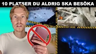 10 PLATSER DU ALDRIG SKA BESÖKA - DEL 5