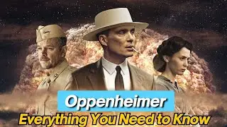 Everything You Need To Know About Oppenheimer