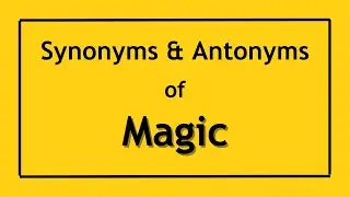 English Antonyms and Synonyms of the Word Magic | Antonyms of Magic | Synonyms of Magic
