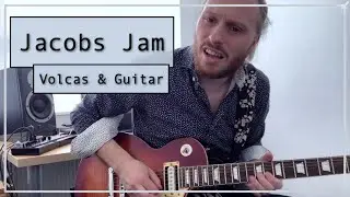 Jacobs Jam - Guitar Jam To Volca Synths