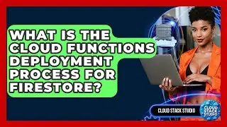 What Is The Cloud Functions Deployment Process For Firestore? - Cloud Stack Studio