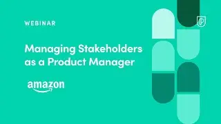 Webinar: Managing Stakeholders as a PM by Amazon Product Leader, Abhi Maras