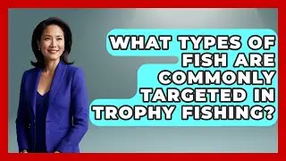 What Types of Fish Are Commonly Targeted in Trophy Fishing? | Chasing Big Fish