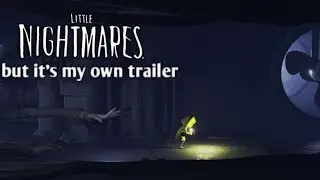 I made my own Little Nightmares trailer because why not