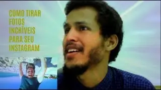 COMO TIRAR FOTOS INCRÍVEIS PARA SEU INSTAGRAM ?