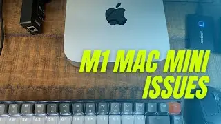 M1 Mac Mini Issues!