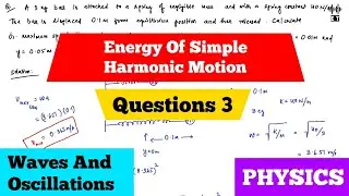 Energy Of Simple Harmonic Motion | Questions 3 | Waves And Oscillations