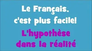 Le Français, c'est plus facile! - 3/01 L'hypothèse dans la réalité