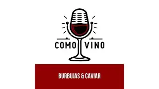 Como Vino EP. 7: Burbujas y caviar