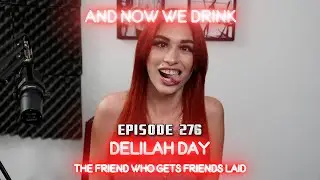 And Now We Drink Episode 276 with Delilah Day