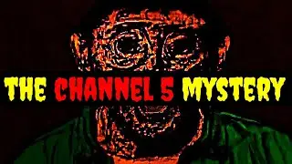 The CHANNEL 5 Mystery