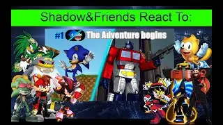 Shadow&Friends React To: Sonic And The Autobots EP 1: The Adventure Begins