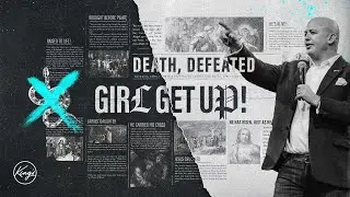 Girl Get Up! | Death Defeated | Pastor Daniel Bracken