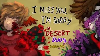 I miss you, I'm Sorry | Desert Duo PMV