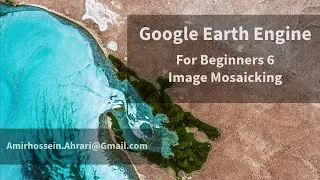 Google Earth Engine Tutorial for Beginners-6: Image Mosaicking