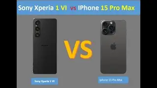 Sony Xperia 1 VI  vs Iphone 15 Pro Max Comparison and specifications