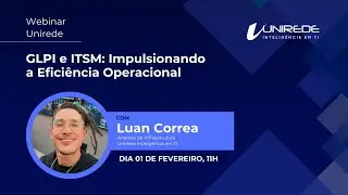Webinar Unirede - GLPI e ITSM: Impulsionando a Eficiência Operacional