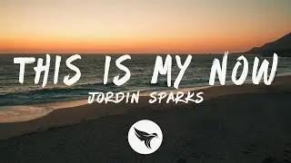 Jordin Sparks - This Is My Now (Lyrics)