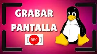 Como Grabar la Pantalla en Linux ( Mint, Debian, Zorin, +) con Kazam