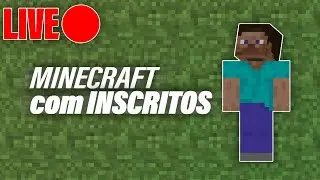LIVE MINECRAFT COM INSCRITOS - Jogando Minecraft com os inscritos ao vivo
