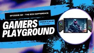 The Gamers Playground - Episode 52 - The Big Difference