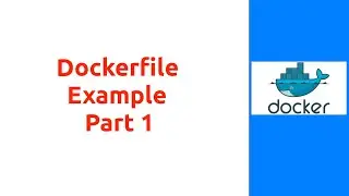 Session 8 : Dockerfile Example Part 1 