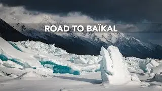 ROAD TO BAÏKAL LAKE // EXTREME ROAD TRIP ACROSS THE LARGEST FROZEN LAKE