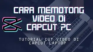 Cara Memotong Video di Capcut PC - Tutorial Cut Video di CapCut Laptop