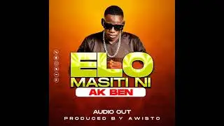 Elo Masiti Ni - Ak Ben New Music Audio 2024