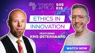 Ethics in Innovation | Kris Østergaard | Exponential Africa Season 5 Episode 15