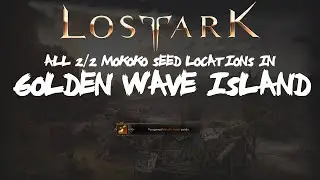 ALL [2/2] Golden Wave Island Mokoko Seeds Locations In Lost Ark