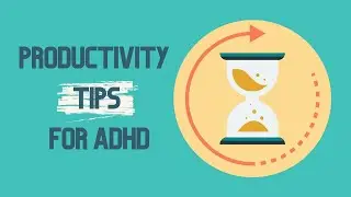 Productivity Tips For ADHD – How To Get Things Done With ADHD