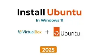 How to install the Ubuntu operating system in Windows 11 using Oracle VirtualBox 2025 full tutorial