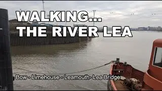 Walking the River Lea | Bow - Limehouse - Leamouth - Lea Bridge