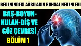 BEDENİNDEKİ AĞRILARIN RUHSAL NEDENLERİ VE KURTULMANIZI SAĞLAYACAK OLUMLAMALAR- BÖLÜM 1