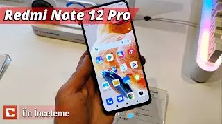 Xiaomi Redmi Note 12 ve Redmi Note 12 Pro Ön İnceleme