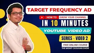 Get More Youtube Video Views with Target Frequency Ad - Part 2| The Mohit Chouhan Show