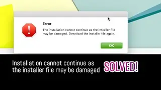 The installation cannot continue as the installer file may be damaged - Problem Solved 2020