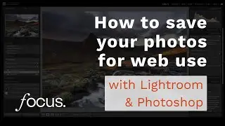 How to save photos for web use using Lightroom & Photoshop