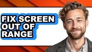 How to Fix Screen Out of Range (full Guide)